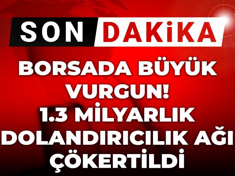 Son dakika | Borsada büyük vurgun! 1.3 milyarlık dolandırıcılık ağı çökertildi