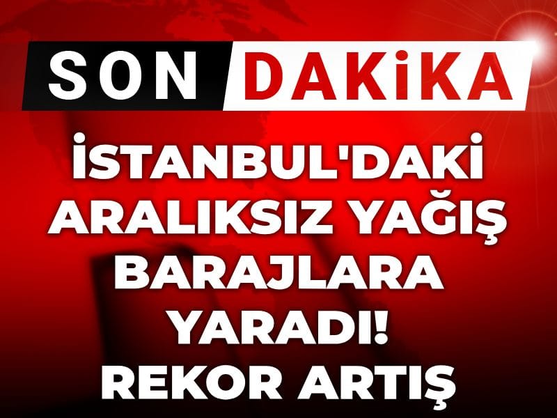 Son dakika | İstanbul'daki aralıksız yağış barajlara yaradı! Rekor artış geldi