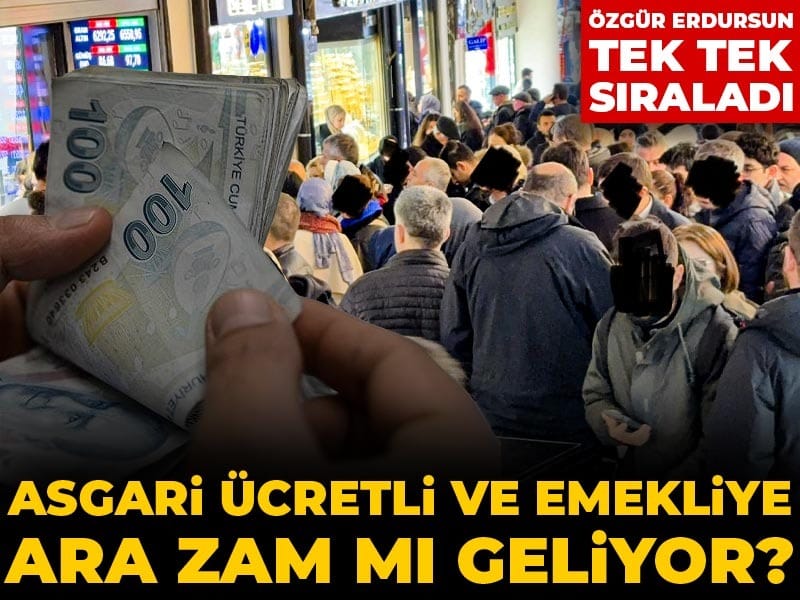 Asgari ücretli ve emekliye ara zam mı geliyor? Özgür Erdursun tek tek sıraladı