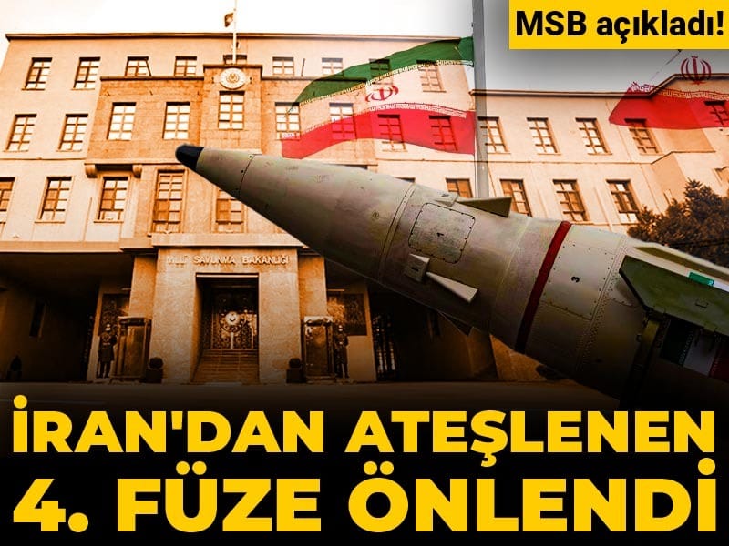 Son Dakika | MSB: İran'dan ateşlenen 4. füze önlendi