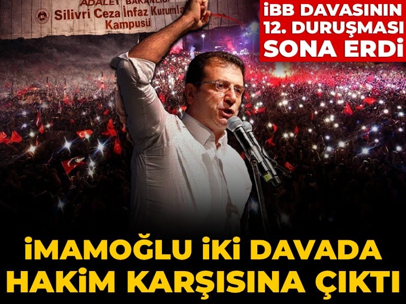 İBB davasında 12. celse bitti: İmamoğlu 2 ayrı davadan hakim karşısına çıktı