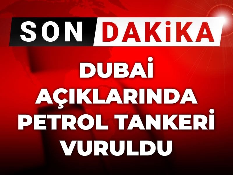 Son Dakika | Dubai açıklarında petrol tankeri vuruldu