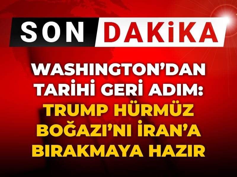 Son Dakika | Trump'tan tarihi Hürmüz geri adımı: İran'a bırakmaya hazır