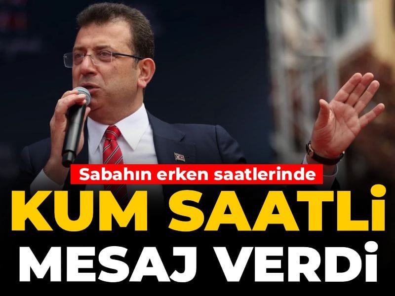 İmamoğlu sabahın erken saatlerinde kum saatli mesaj verdi