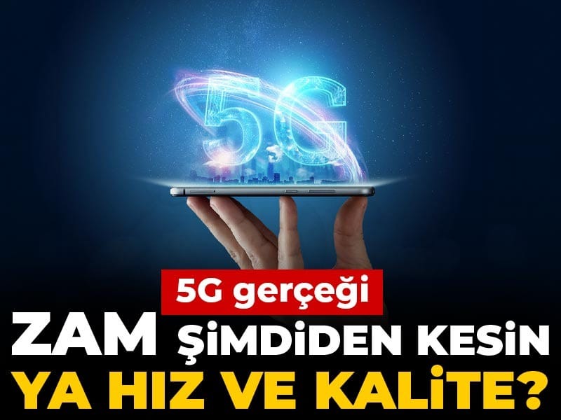 5G gerçeği: Zam şimdiden kesin ya hız ve kalite?