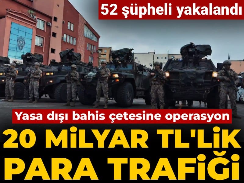 Yasa dışı bahis çetesine operasyonda 52 şüpheli yakalandı: 20 milyar TL'lik para hacmi tespit edildi