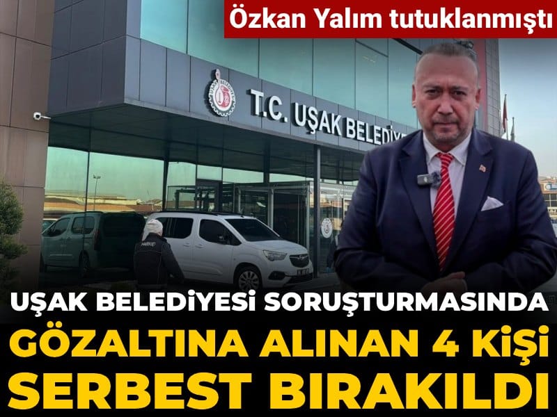 Son Dakika | Uşak Belediyesi soruşturmasında 4 kişi serbest bırakıldı: Özkan Yalım tutuklanmıştı