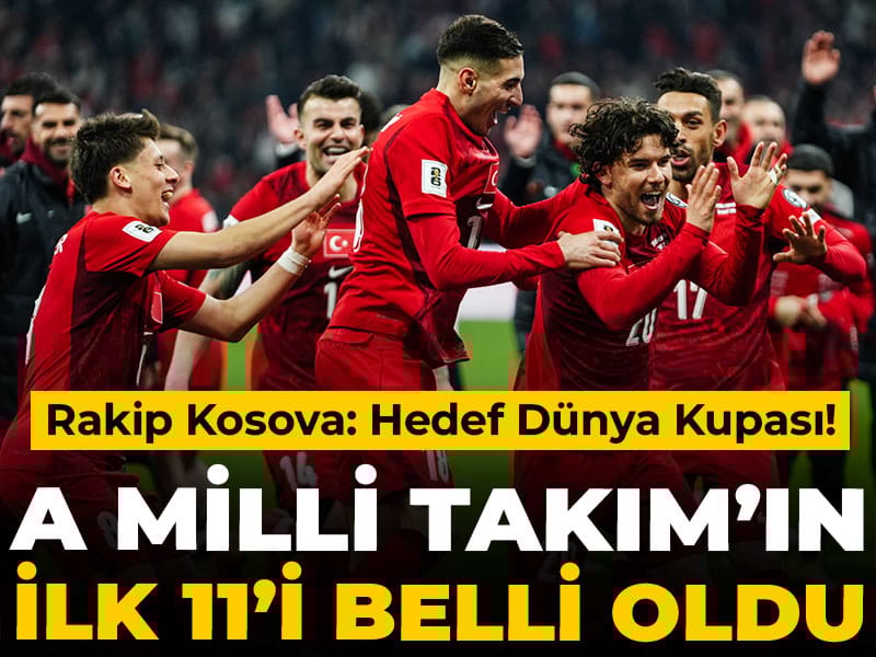 A Milli Takım'ın Kosova maçı ilk 11'i belli oldu: Hedef Dünya Kupası!