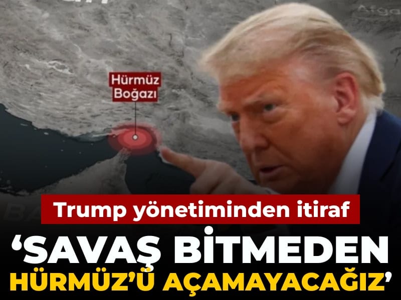Trump yönetiminden itiraf: Savaş bitmeden Hürmüz’ü açamayacağız