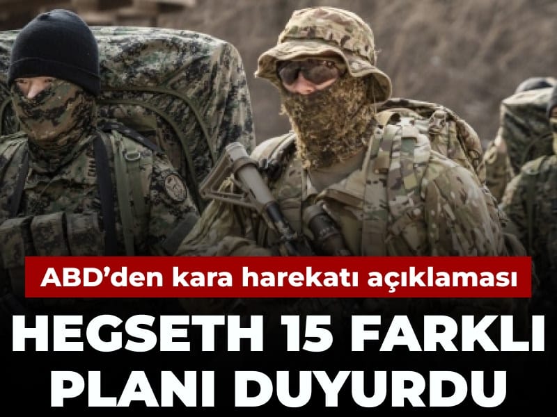 ABD'den İran'a kara harekatı için '15 farklı plan' açıklaması