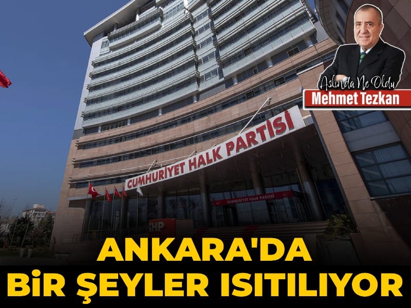 Ankara’da bir şeyler ısıtılıyor…