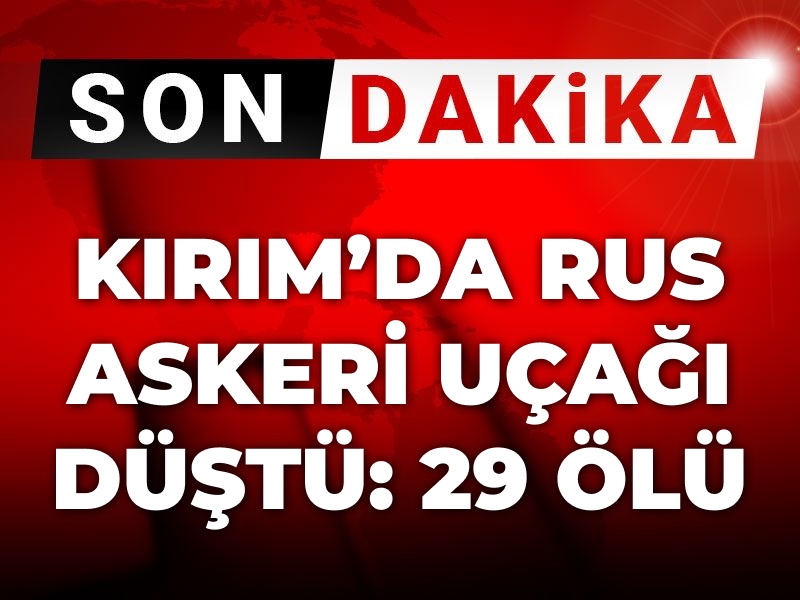 Son Dakika | Rus askeri uçağı düştü: 29 ölü