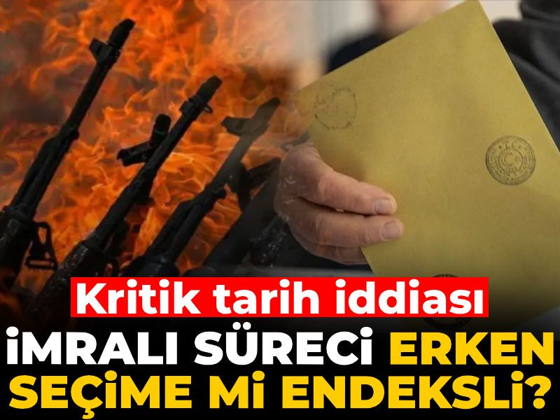 İmralı Süreci erken seçime mi endeksli? Kritik tarih iddiası