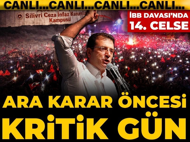 İBB Davası'nda 14. celse!  Ara karar öncesi kritik gün