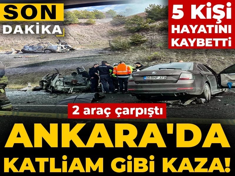 Son Dakika | Ankara'da 2 araç çarpıştı: 5 kişi öldü!