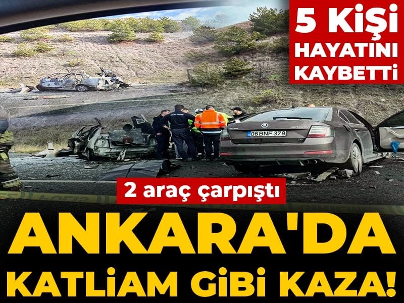Son Dakika | Ankara'da 2 araç çarpıştı: 5 kişi öldü!