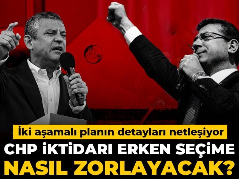 CHP iktidarı erken seçime nasıl zorlayacak? İki aşamalı planın detayları netleşiyor