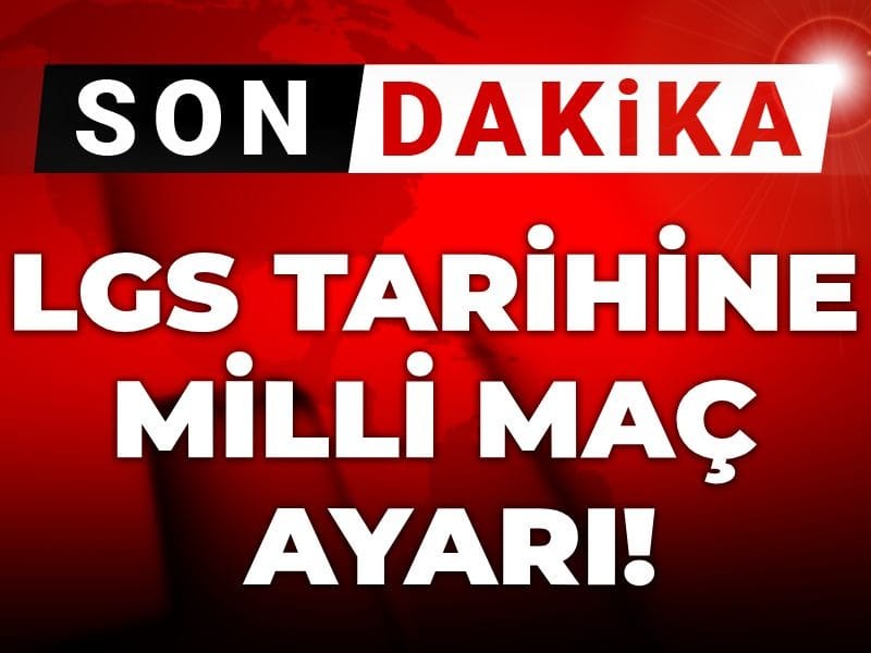 Son dakika | LGS tarihine milli maç ayarı