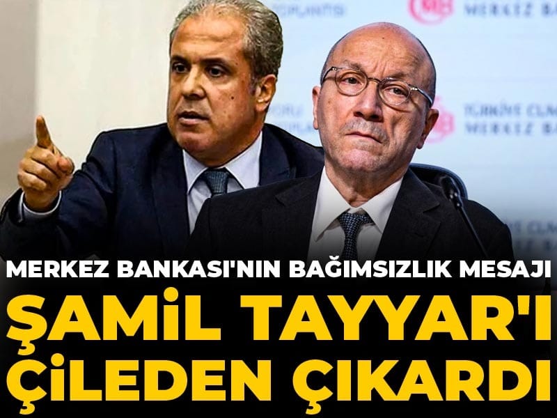 Merkez Bankası'nın bağımsızlık mesajı Şamil Tayyar'ı çileden çıkardı