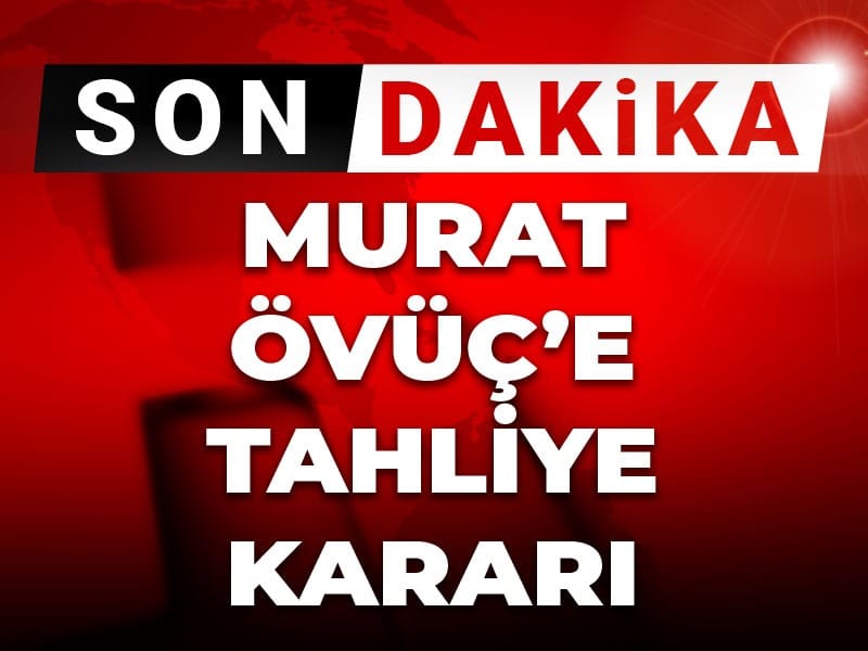 Son Dakika |Murat Övüç'e tahliye kararı
