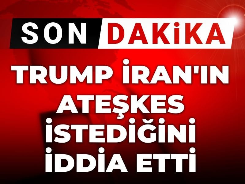 Son Dakika | Trump İran'ın ateşkes istediğini iddia etti!