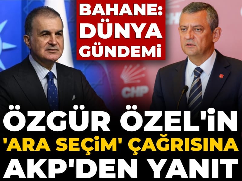 Özgür Özel'in 'ara seçim' çağrısına AKP'den yanıt! Bahane: Dünya gündemi