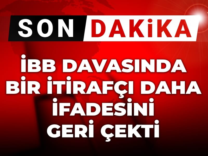 Son Dakika | İBB Davası'nda bir itirafçı daha ifadesini geri çekti