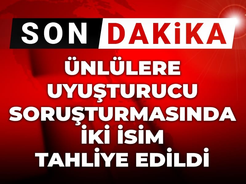 Son Dakika | Ünlülere uyuşturucu soruşturmasında iki isim tahliye edildi