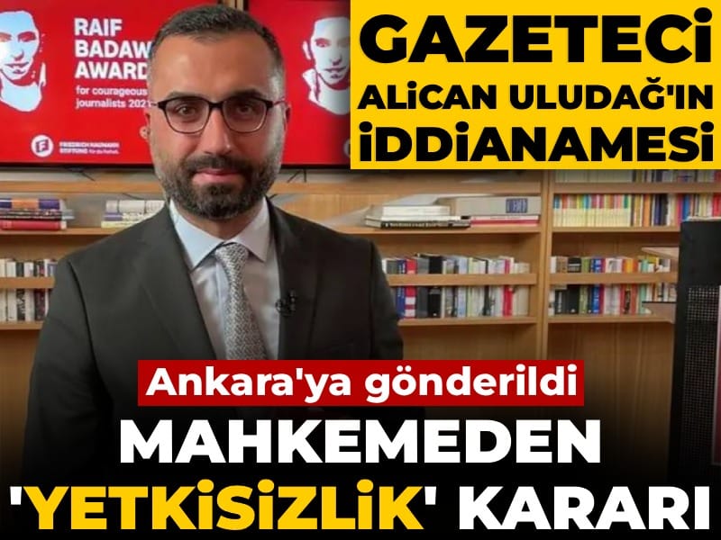 Son Dakika | Alican Uludağ'ın iddianamesi 'yetkisizlik'le Ankara'ya gönderildi
