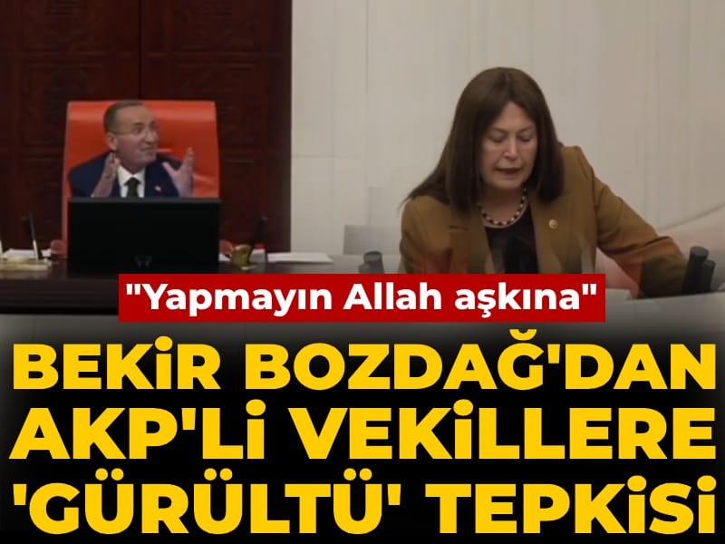 Bekir Bozdağ'dan AKP'li vekillere 'gürültü' tepkisi: Yapmayın Allah aşkına