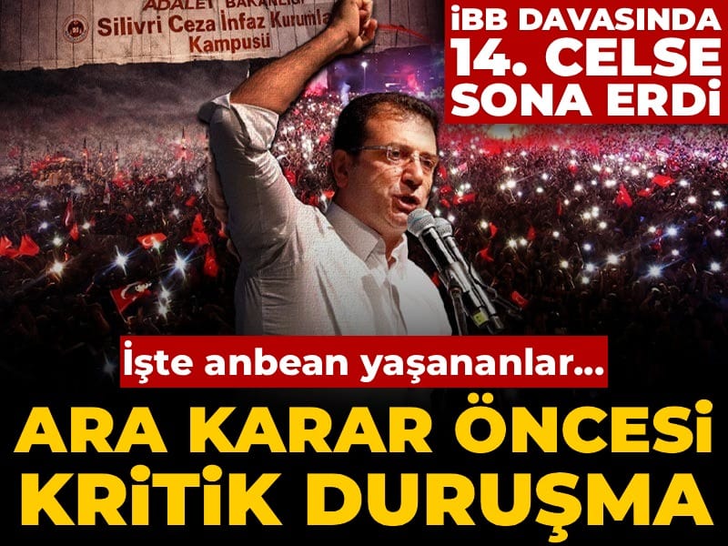 İBB Davası'nda 14. celse! Ara karar öncesi kritik gün: İşte anbean yaşananlar...