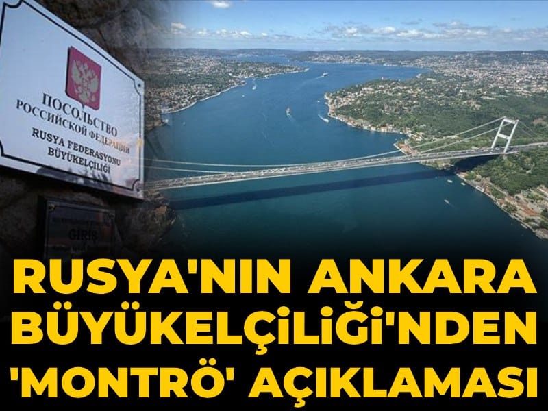 Rusya'nın Ankara Büyükelçiliği'nden 'Montrö' açıklaması