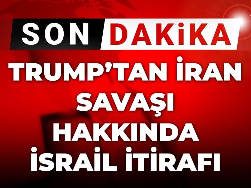 Son Dakika | Trump'tan İran savaşı hakkında İsrail itirafı