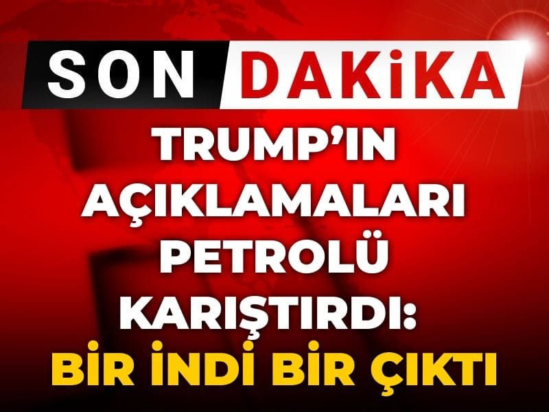 Son Dakika | Trump'ın açıklamaları petrolü karıştırdı: Bir indi bir çıktı
