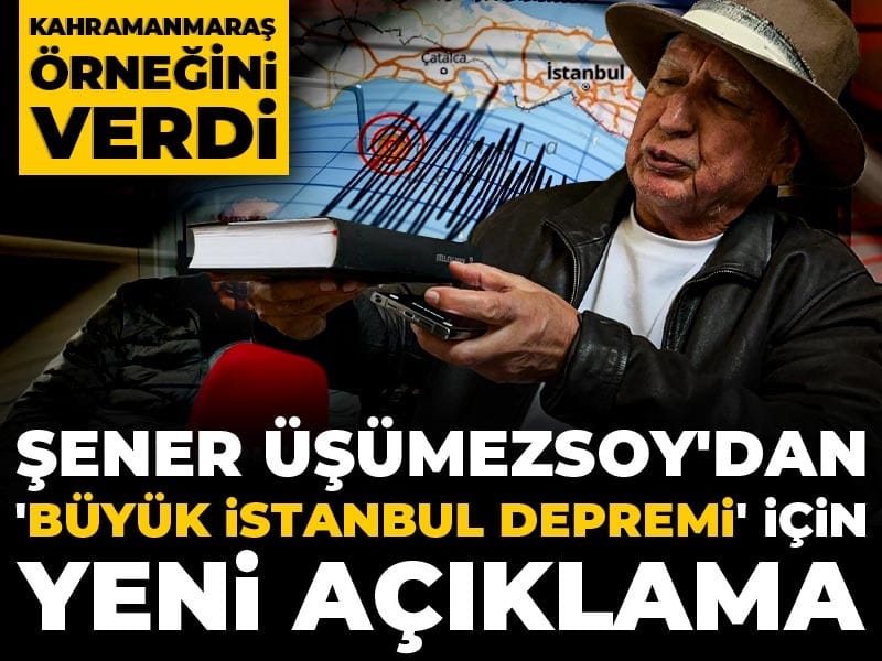 Şener Üşümezsoy'dan Büyük İstanbul Depremi için yeni açıklama: Kahramanmaraş örneğini verdi
