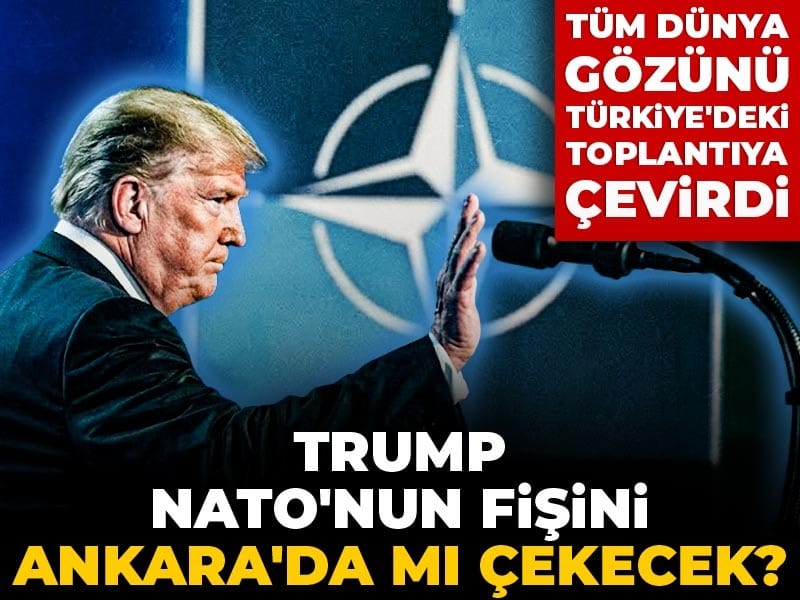 Trump NATO'nun fişini Ankara'da mı çekecek? Tüm dünya gözünü Türkiye'deki toplantıya çevirdi