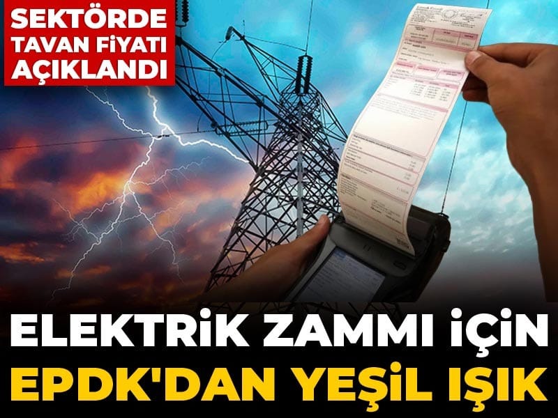 Son dakika | Elektrik zammı için EPDK'dan yeşil ışık: Sektörde tavan fiyatı açıklandı
