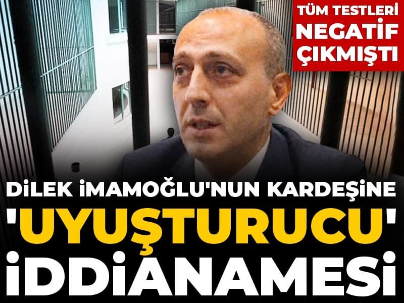 Son dakika | Tüm testleri negatif çıkmıştı! Dilek İmamoğlu'nun kardeşine 'uyuşturucu' iddianamesi