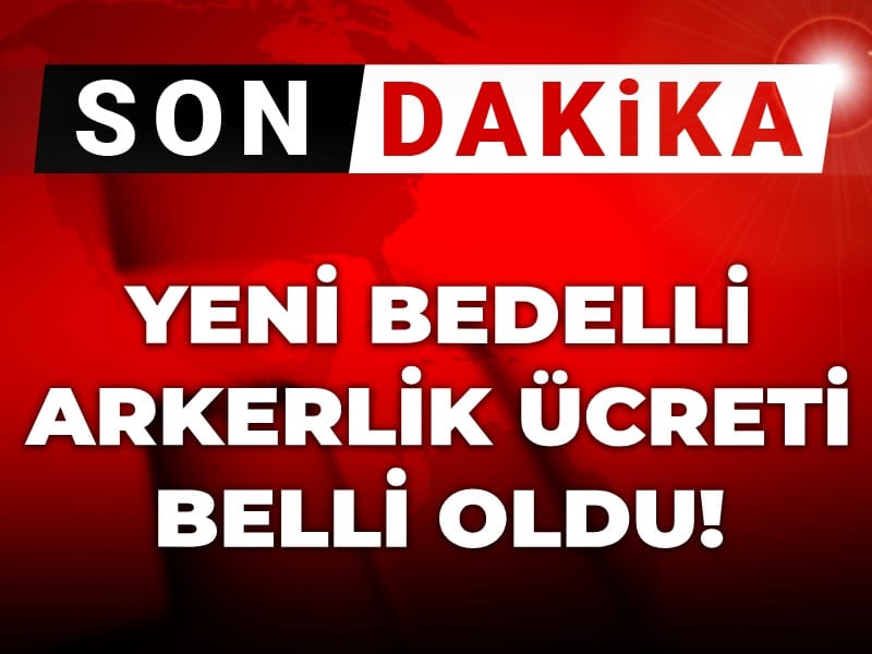 Son Dakika | Yeni bedelli askerlik ücreti belli oldu!