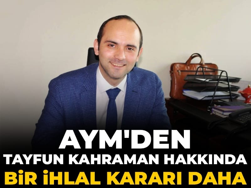 Son Dakika | AYM'den Tayfun Kahraman hakkında bir ihlal kararı daha