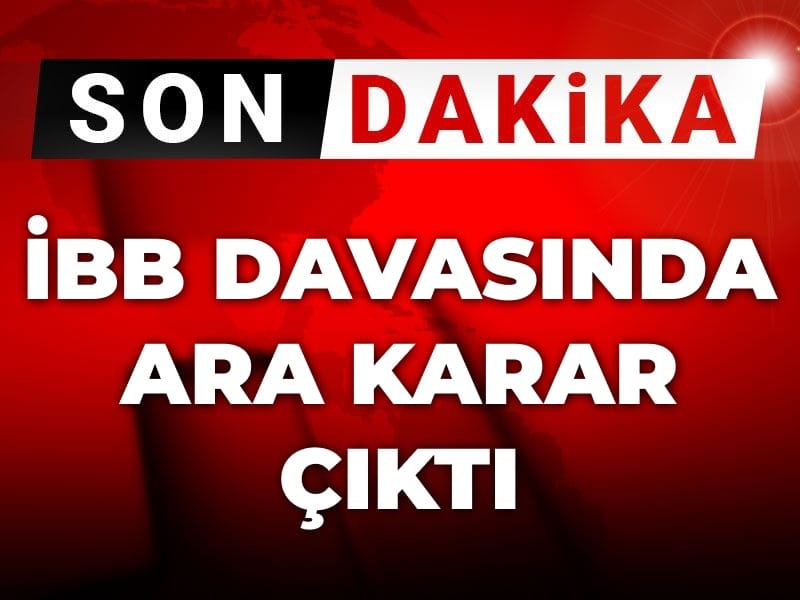 Son Dakika | İBB davasında ara karar