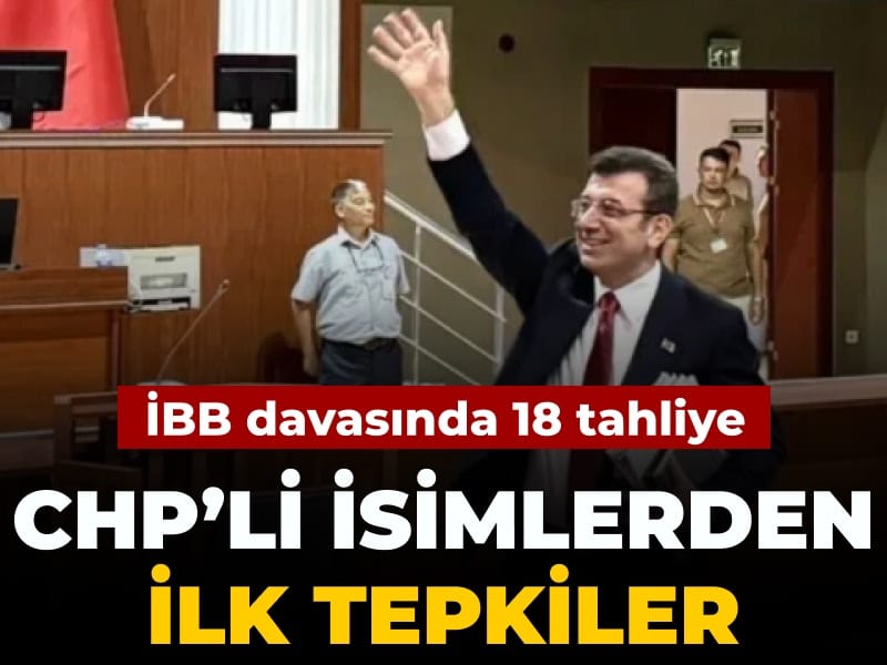 CHP'lilerden İBB davası tahliyelerine ilk tepki