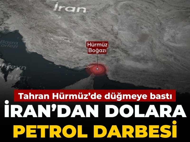 İran’dan dolara petrol darbesi: Hürmüz’de düğmeye bastılar