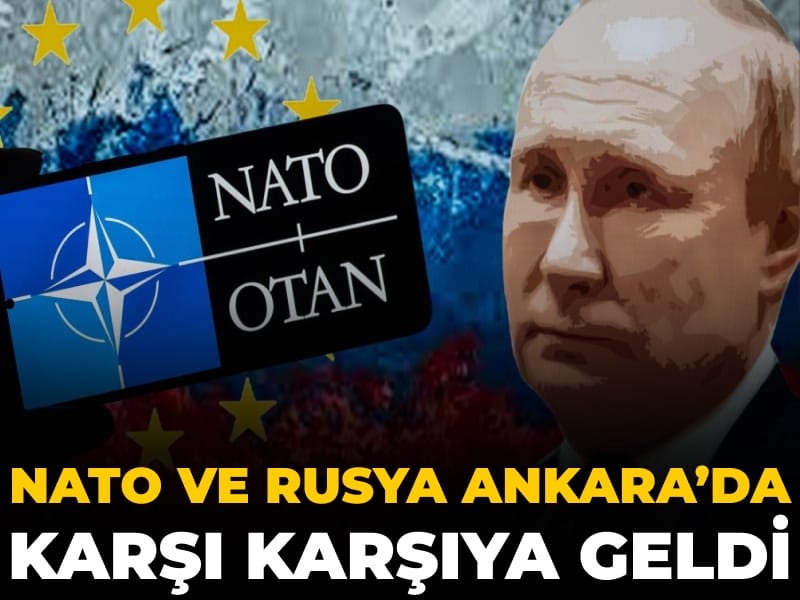 NATO ve Rusya Ankara’da karşı karşıya geldi