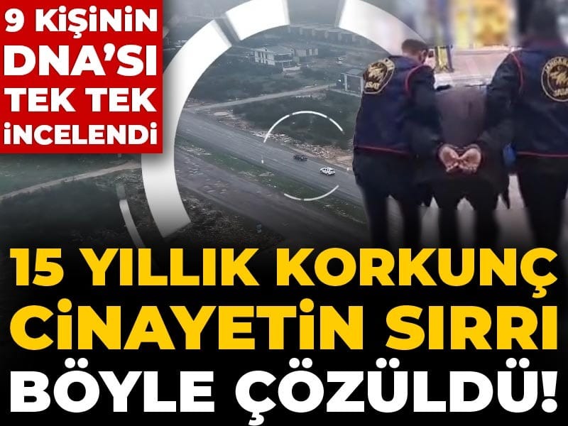 15 yıllık korkunç cinayetin sırrı böyle çözüldü! 9 kişinin DNA’sı tek tek incelendi