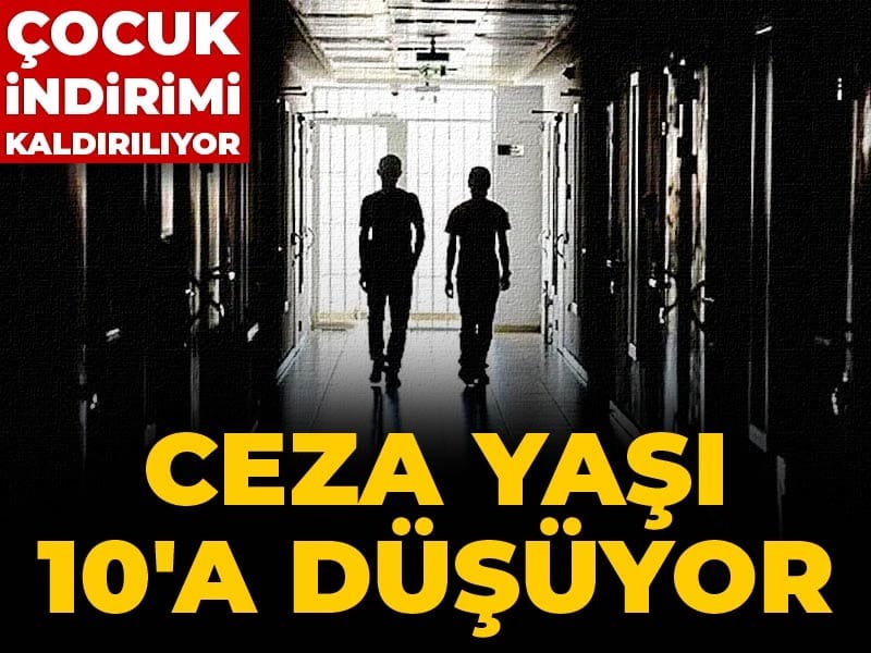 Ceza yaşı 10'a düşüyor: Çocuk indirimi kaldırılıyor