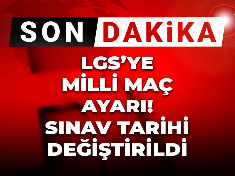 Son Dakika | LGS'ye milli maç ayarı: Sınav tarihi değiştirildi