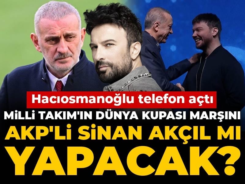 Milli Takım'ın Dünya Kupası marşını AKP'li Sinan Akçıl mı yapacak? Hacıosmanoğlu telefon açtı