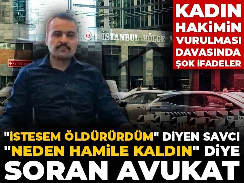 Kadın hakimin vurulması davasında şok ifadeler! "İstesem öldürürdüm" diyen savcı "Neden hamile kaldın" diye soran avukat
