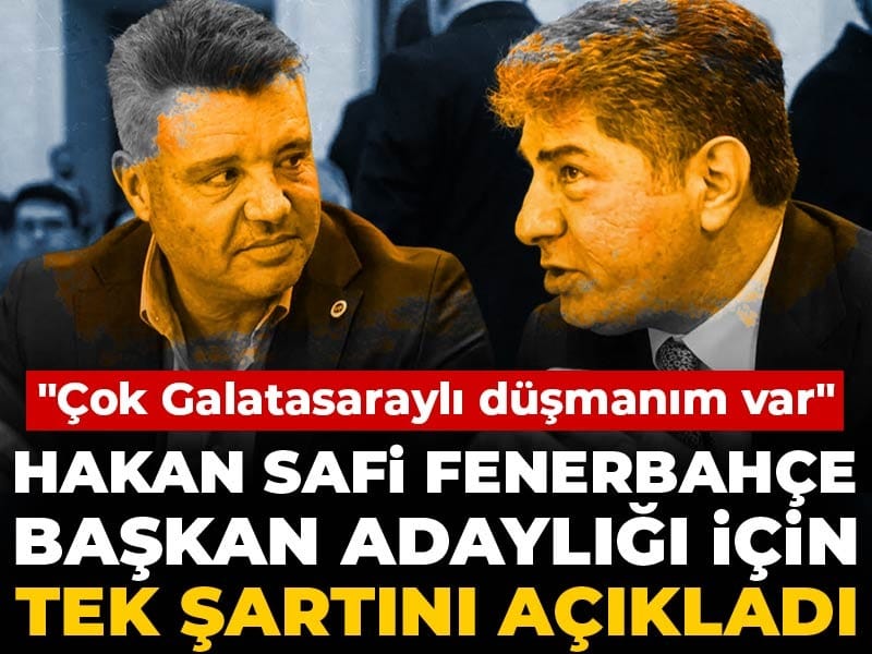 Hakan Safi Fenerbahçe başkan adaylığı için tek şartını açıkladı